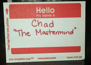 Chad - "The Mastermind" Name Tag